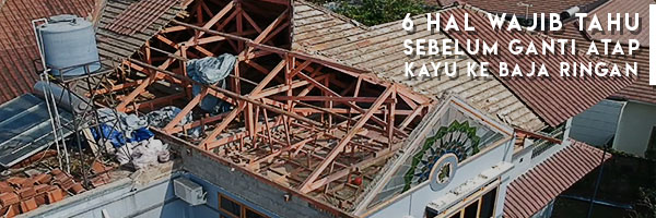 renovasi atap rumah,ganti atap rumah,biaya renovasi atap kayu,atap baja ringan,atap kayu